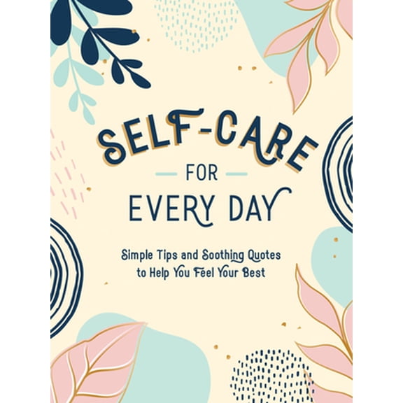 Pre-Owned Self-Care for Every Day: Simple Tips and Soothing Quotes to Help You Feel Your Best (Hardcover) 1800076746 9781800076747