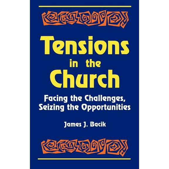 Tensions in the Church: Facing Challenges and Seizing Opportunity, (Paperback)