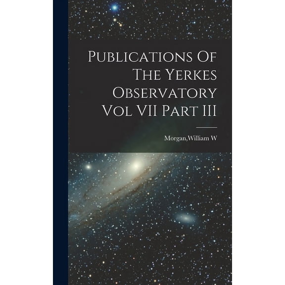 Publications Of The Yerkes Observatory Vol VII Part III, (Hardcover)