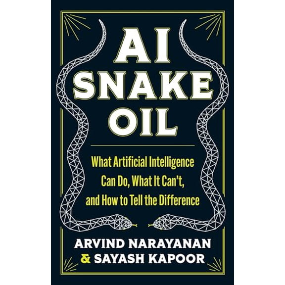 Pre-Owned AI Snake Oil: What Artificial Intelligence Can Do, What It Can’t, and How to Tell the Difference, 9780691249131, 069124913X, Hardcover,