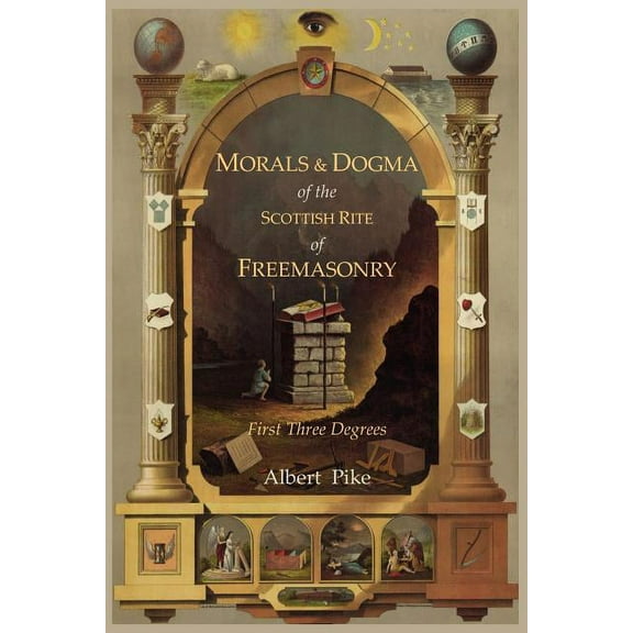 Morals and Dogma of the Ancient and Accepted Scottish Rite of Freemasonry: First Three Degrees, (Paperback)