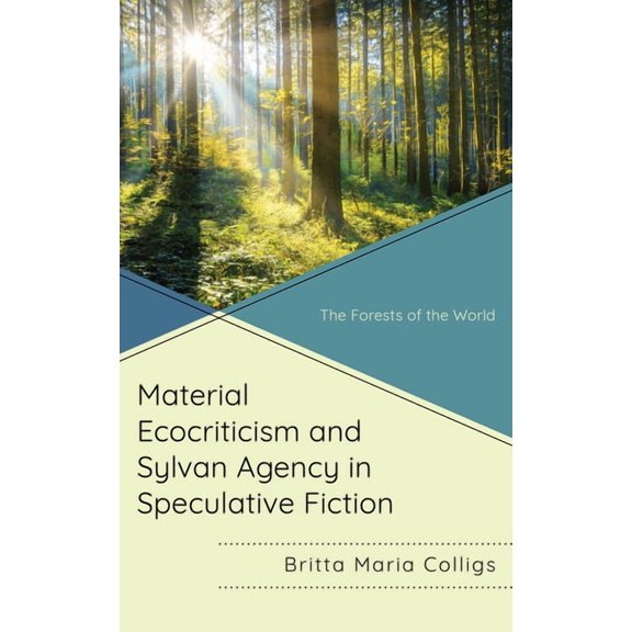 Material Ecocriticism and Sylvan Agency in Speculative Fiction: The Forests of the World, (Hardcover)