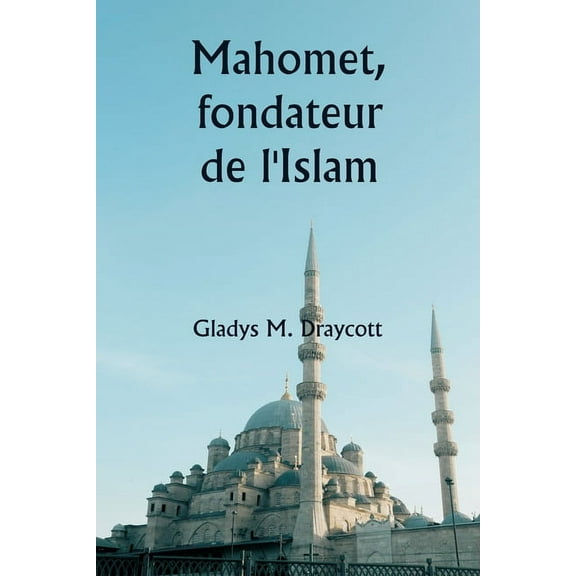 Mahomet, fondateur de l'Islam, (Paperback)
