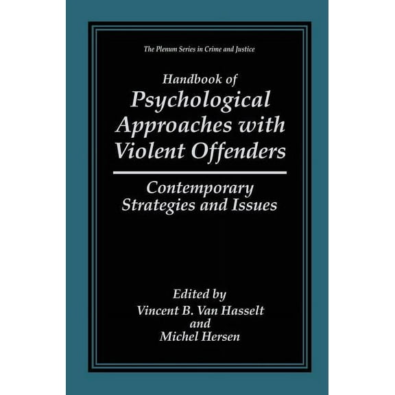 The Plenum Crime and Justice Handbook of Psychological Approaches with Violent Offenders: Contemporary Strategies and Issues, (Hardcover)
