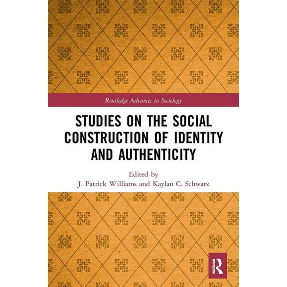 Routledge Advances in Sociology Studies on the Social Construction of Identity and Authenticity, (Paperback)