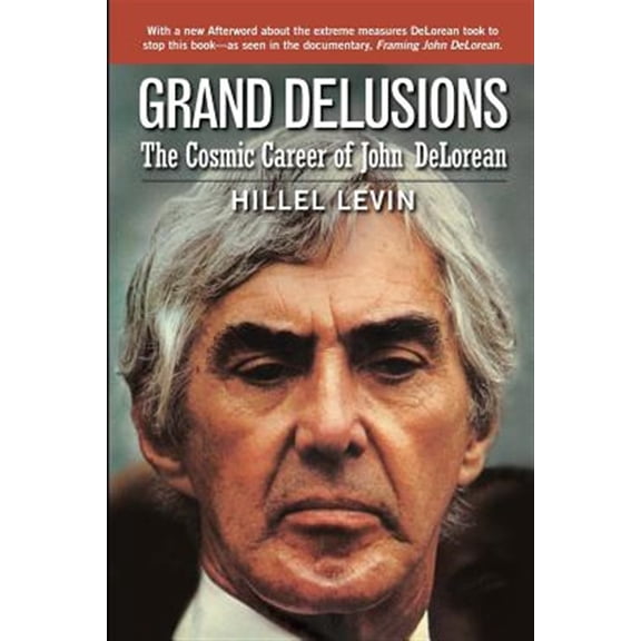 Pre-Owned Grand Delusions: The Cosmic Career of John De Lorean (with Afterword) (Paperback) 1983219460 9781983219467