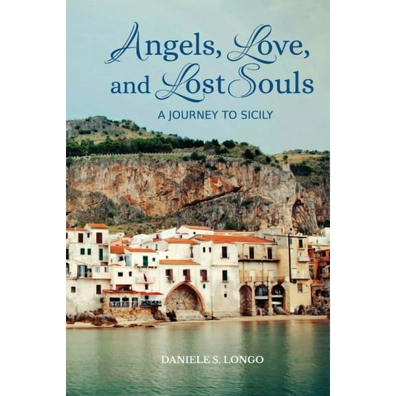 Angels, Love and Lost Souls: A Journey to Sicily, (Paperback)