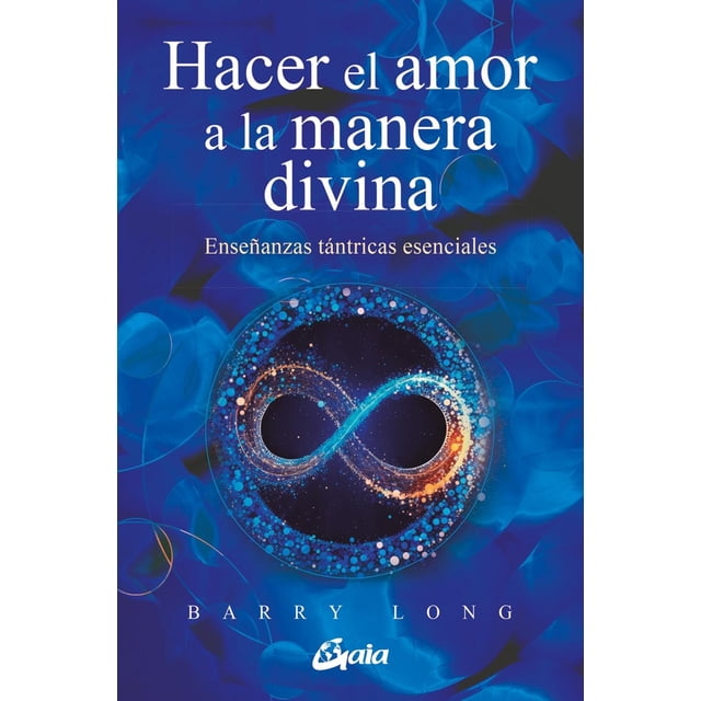 Hacer el amor a la manera divina Gaia Ediciones enseñanzas tántricas esenciales blanco