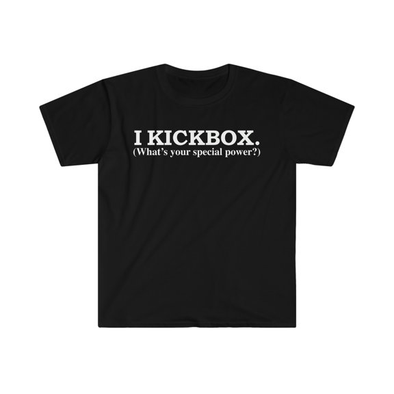 I kickbox What’s your special power kickboxing Unisex T-shirt S-3XL