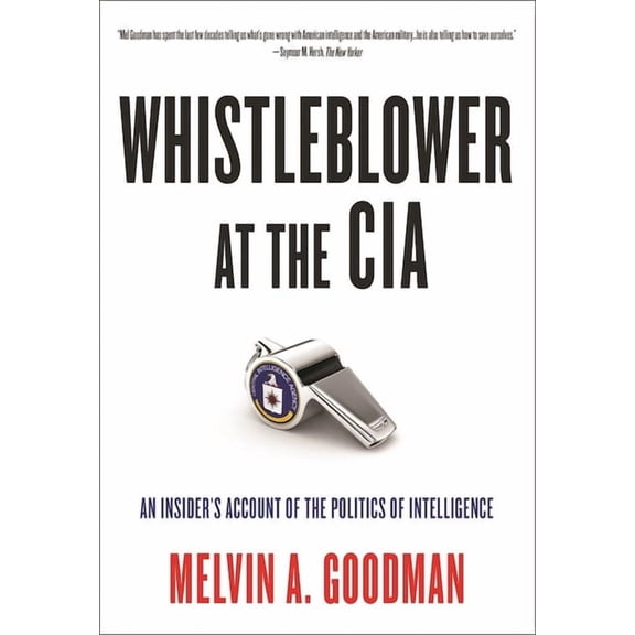 Whistleblower at the CIA: An Insider's Account of the Politics of Intelligence, (Paperback)
