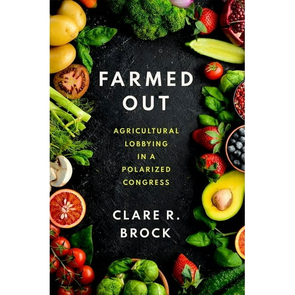 Farmed Out: Agricultural Lobbying in a Polarized Congress, (Paperback)
