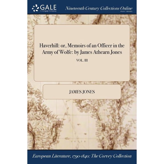 Haverhill: or, Memoirs of an Officer in the Army of Wolfe: by James Athearn Jones; VOL. III (Paperback)
