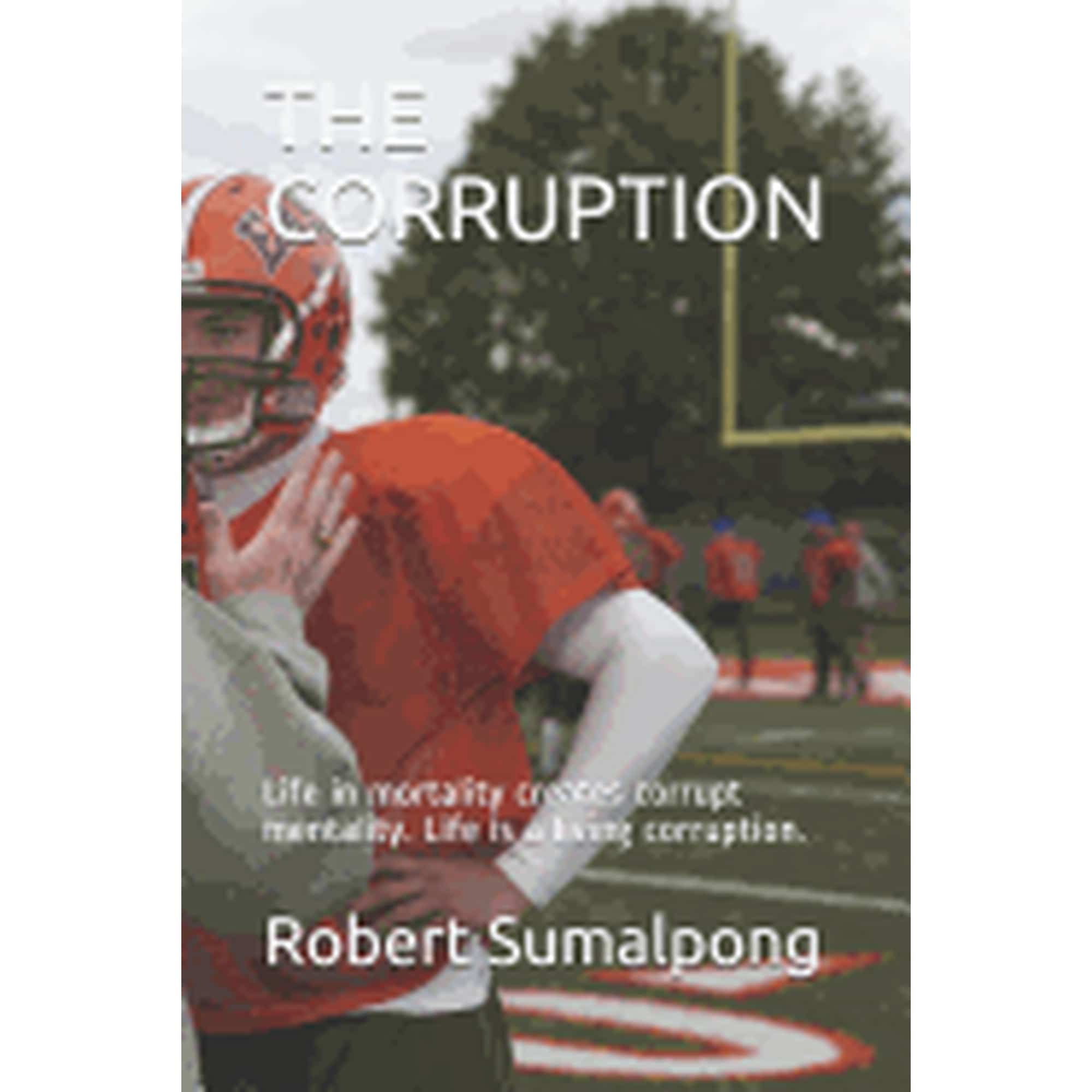 Corruption The Corruption: Life in mortality creates corrupt mentality. Life is a living corruption., Book 1, (Paperback)