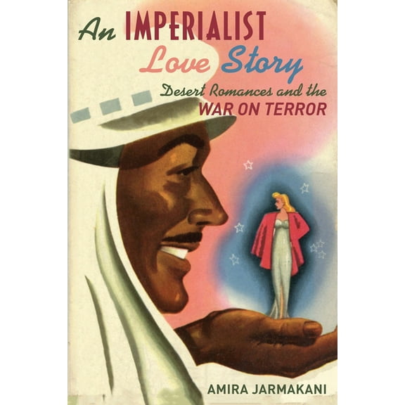 An Imperialist Love Story: Desert Romances and the War on Terror, (Paperback)