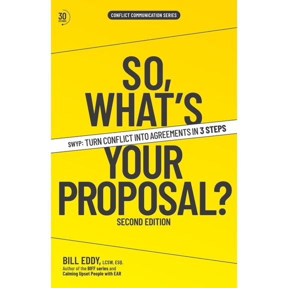 Conflict Communication So, What's Your Proposal?: Swyp(tm) Turn Conflict Into Agreements in 3 Steps, Book 7, (Paperback)