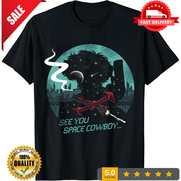 Space Cowboy - Cowboy Bebop See You In Space Class T-Shirt Fast Shipping, LIMITED EDITION-TH72376
