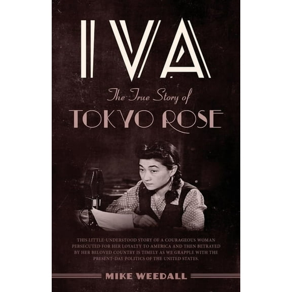 Iva: The True Story of Tokyo Rose, (Paperback)