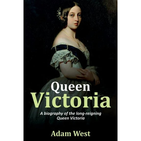 Queen Victoria: A biography of the long-reigning Queen Victoria, (Paperback)