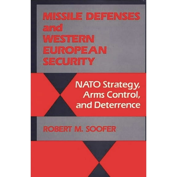 Contributions in Military Studies Missile Defenses and Western European Security: NATO Strategy, Arms Control, and Deterrence, (Hardcover)