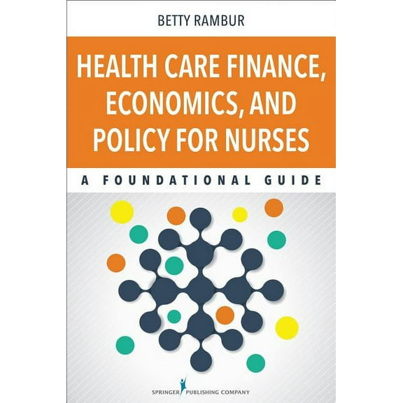 Health Care Finance, Economics, and Policy for Nurses: A Foundational Guide, (Paperback)