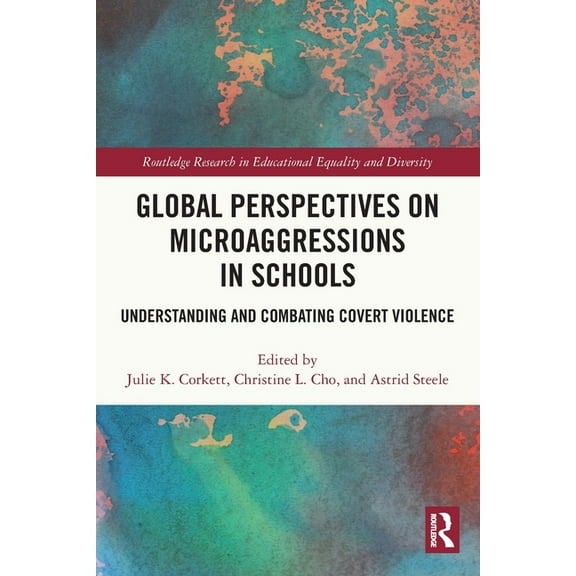 Routledge Research in Educational Equali Global Perspectives on Microaggressions in Schools: Understanding and Combating Covert Violence, (Paperback)