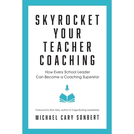 Skyrocket Your Teacher Coaching: How Every School Leader Can Become a Coaching Superstar (Paperback)