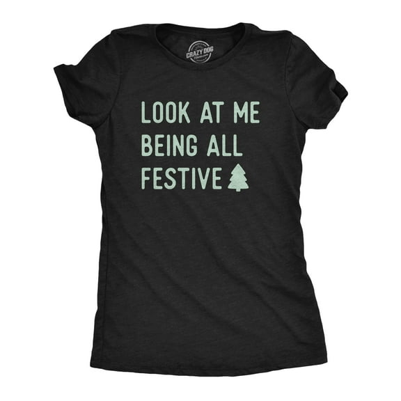 Womens Funny T Shirts Look At Me Being All Festive Sarcastic Xmas Graphic Novelty Tee for Ladies Womens Graphic Tees