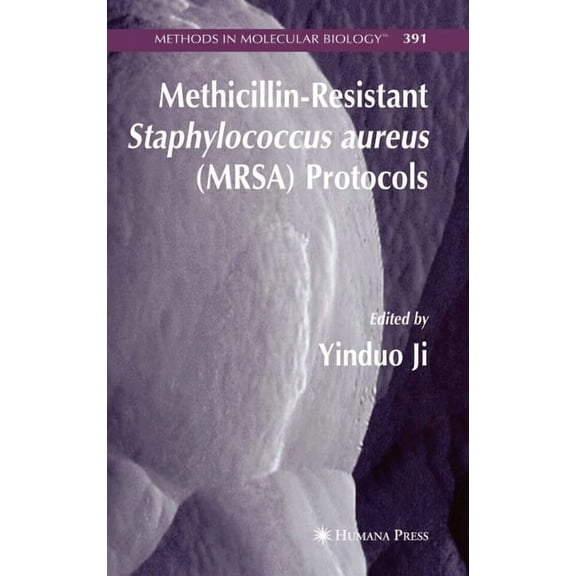 Methods in Molecular Biology Methicillin-Resistant Staphylococcus Aureus (Mrsa) Protocols, Book 391, (Hardcover)