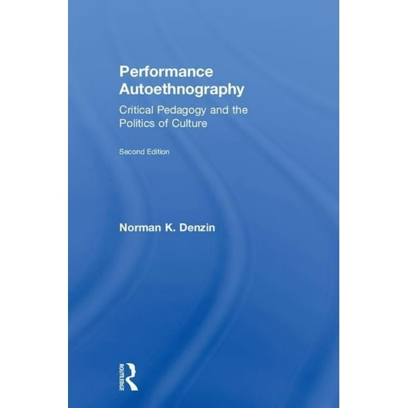 Performance Autoethnography: Critical Pedagogy and the Politics of Culture, (Hardcover)