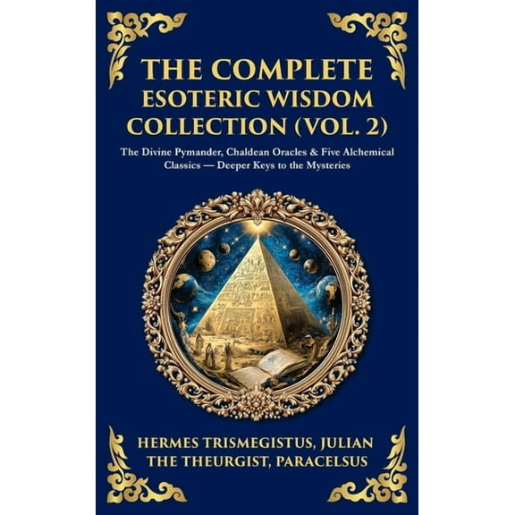 Library of Alexandria The Complete Esoteric Wisdom Collection (Vol. 2): The Divine Pymander, Chaldean Oracles & Five Alchemical Classics -, Book 404, (Hardcover)