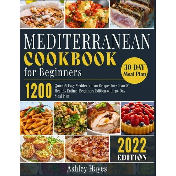 Mediterranean Kitchen Mediterranean Diet Cookbook for Beginners: 1200 Quick & Easy Mediterranean Recipes for Clean & Healthy Eating Be, Book 1A, (Paperback)