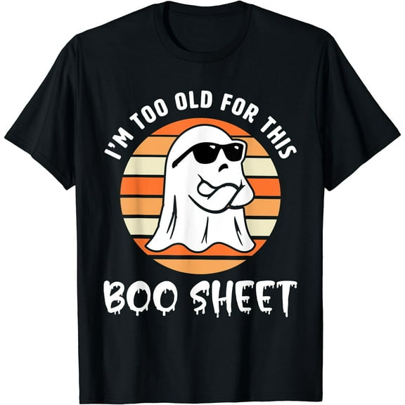 Kiraa Tee With I'M Too Old For This Boo Sheet Ghost Halowen Unisex S-5Xl T-Shirt