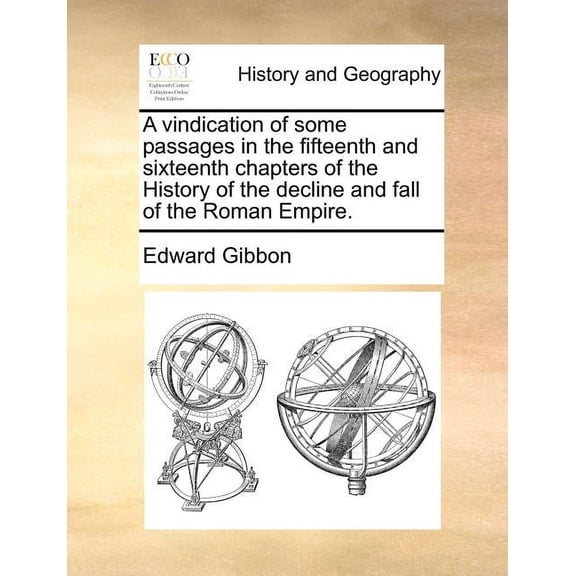 A Vindication of Some Passages in the Fifteenth and Sixteenth Chapters of the History of the Decline (Paperback) by Edward Gibbon