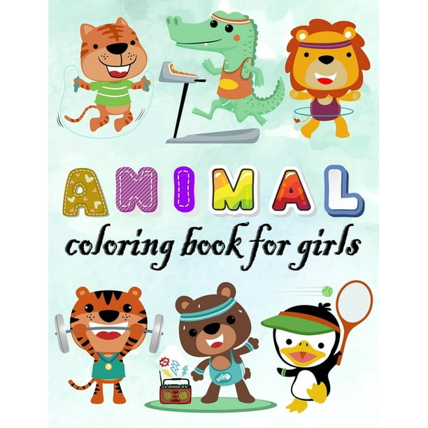Animal Coloring Book For Girls An Animal Coloring Book With Fun Easy Adorable Animals Relaxation And Baby Animals Coloring Pages For All Ages Kids Paperback Walmart Com Walmart Com