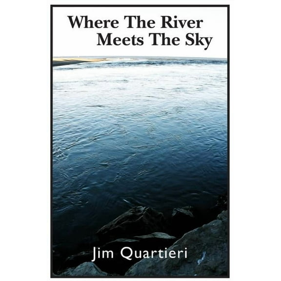 Where the River Meets the Sky (Paperback) by Jim Quartieri