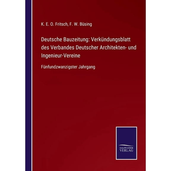 Deutsche Bauzeitung : Verkündungsblatt des Verbandes Deutscher Architekten- und Ingenieur-Vereine: Fünfundzwanzigster Jahrgang (Paperback)