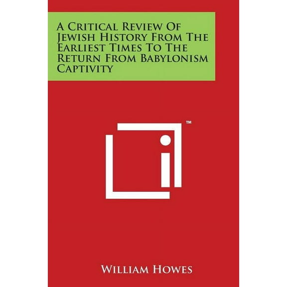 A Critical Review Of Jewish History From The Earliest Times To The Return From Babylonism Captivity (Paperback)