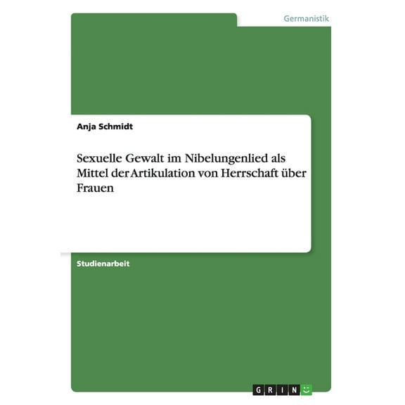 Sexuelle Gewalt im Nibelungenlied als Mittel der Artikulation von Herrschaft über Frauen (Paperback)