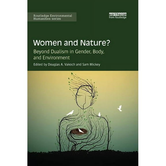 Routledge Environmental Humanities Women and Nature?: Beyond Dualism in Gender, Body, and Environment, (Paperback)