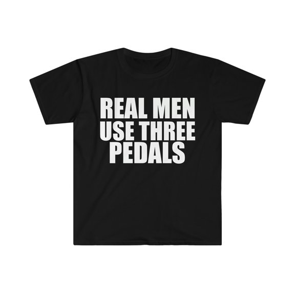 Real Men Use Three Pedals Unisex T-shirt S-3XL Gear Head Stick Shift Cars