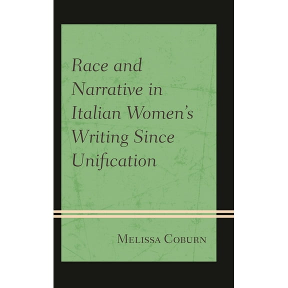 Race and Narrative in Italian Women's Writing Since Unification, (Hardcover)