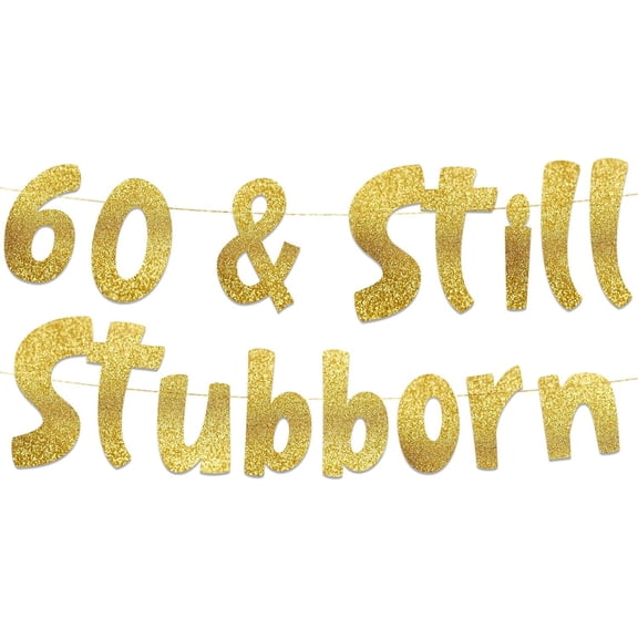 60 & Still Stubborn Gold Glitter Banner - 60th Birthday and Anniversary Party Decorations