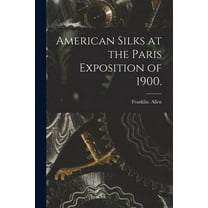 American Silks at the Paris Exposition of 1900. (Paperback)