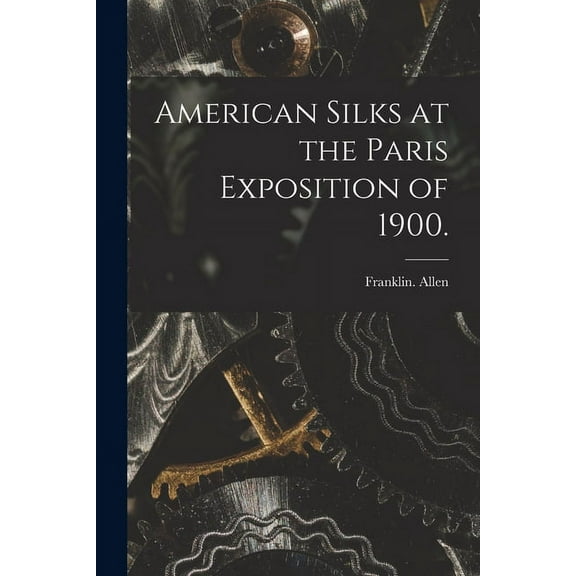 American Silks at the Paris Exposition of 1900. (Paperback)