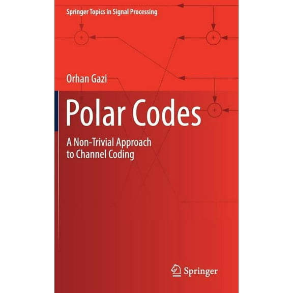 Springer Topics in Signal Processing Polar Codes: A Non-Trivial Approach to Channel Coding, Book 15, (Hardcover)