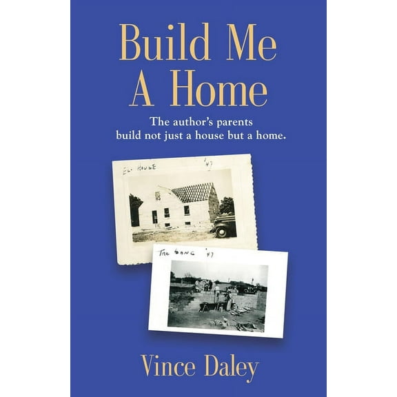 Build Me a Home: The author's parents build not just a house but a home. (Paperback)