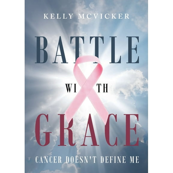 Battle With Grace: Cancer Doesn't Define Me, (Paperback)