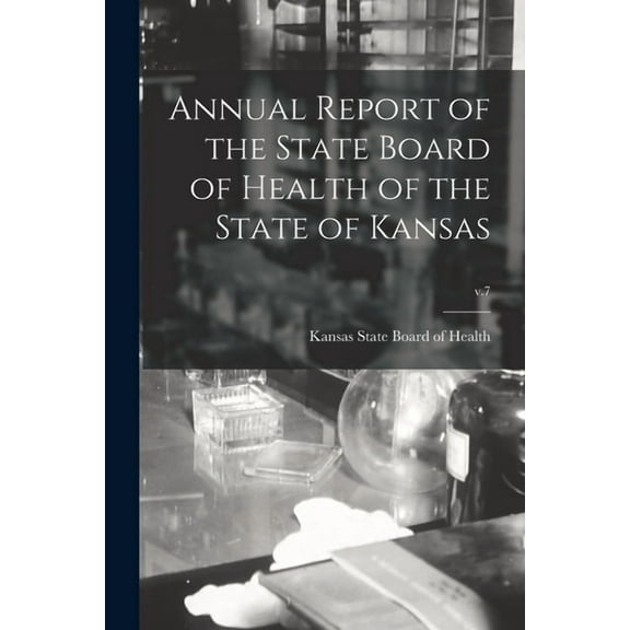 Annual Report of the State Board of Health of the State of Kansas; v.7 (Paperback)