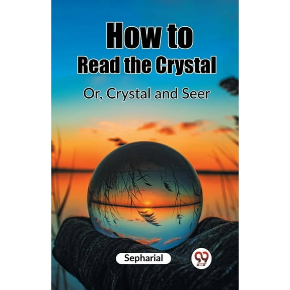 How to Read the Crystal Or, Crystal and Seer, (Paperback)
