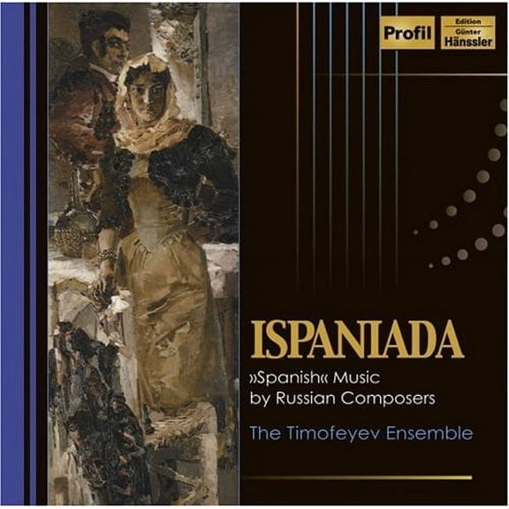 Timofeyev Ensemble - Ispaniada: Spanish Music By Russian Composers - Music & Performance - CD